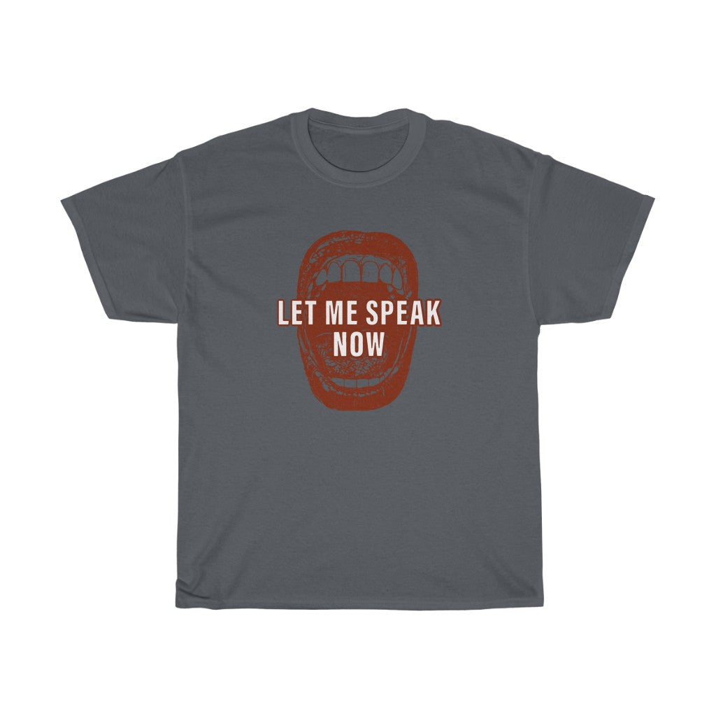 Open mouth design Let Me Speak Now (Unisex Heavy Cotton Tee)