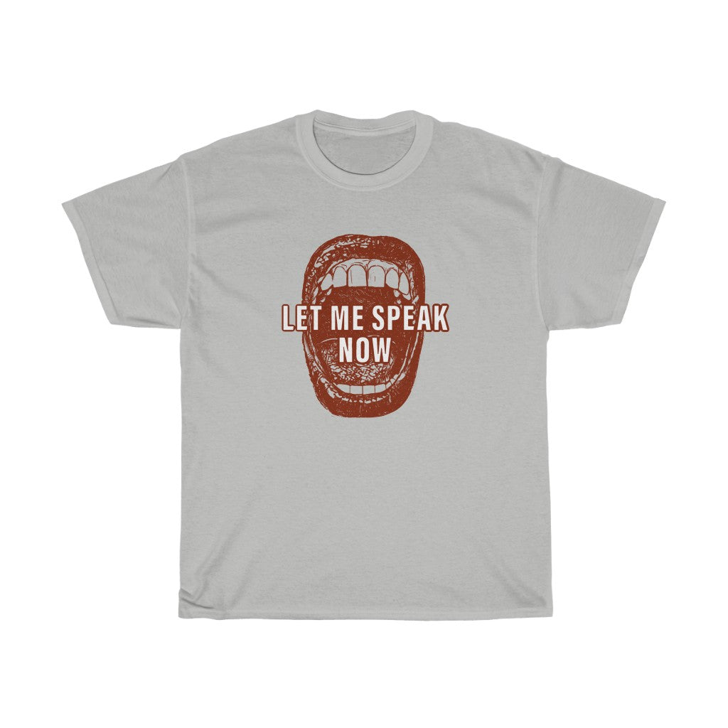 Open mouth design Let Me Speak Now (Unisex Heavy Cotton Tee)