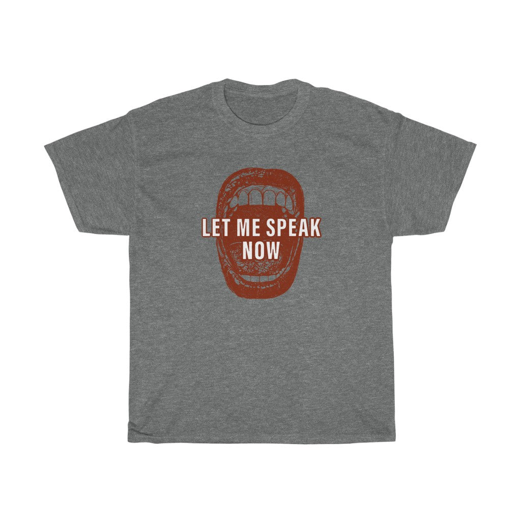Open mouth design Let Me Speak Now (Unisex Heavy Cotton Tee)