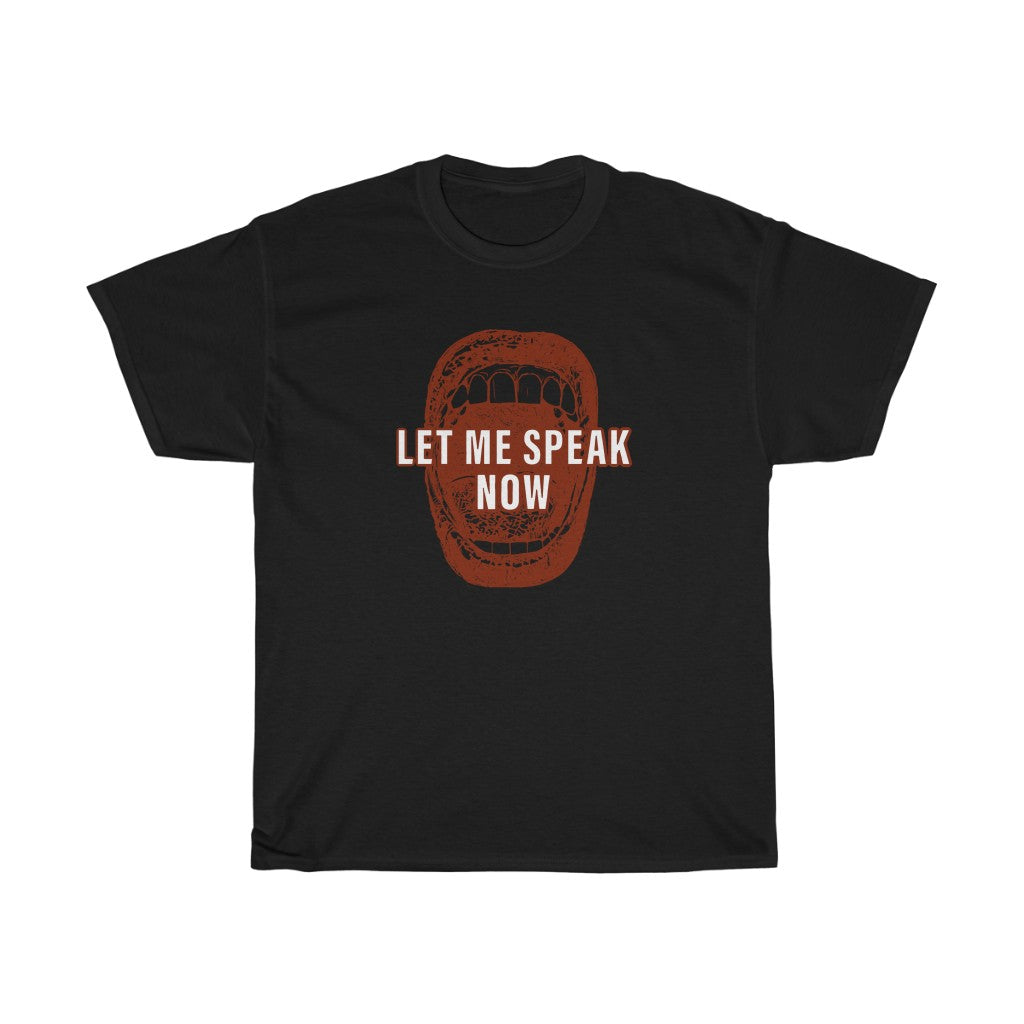 Open mouth design Let Me Speak Now (Unisex Heavy Cotton Tee)