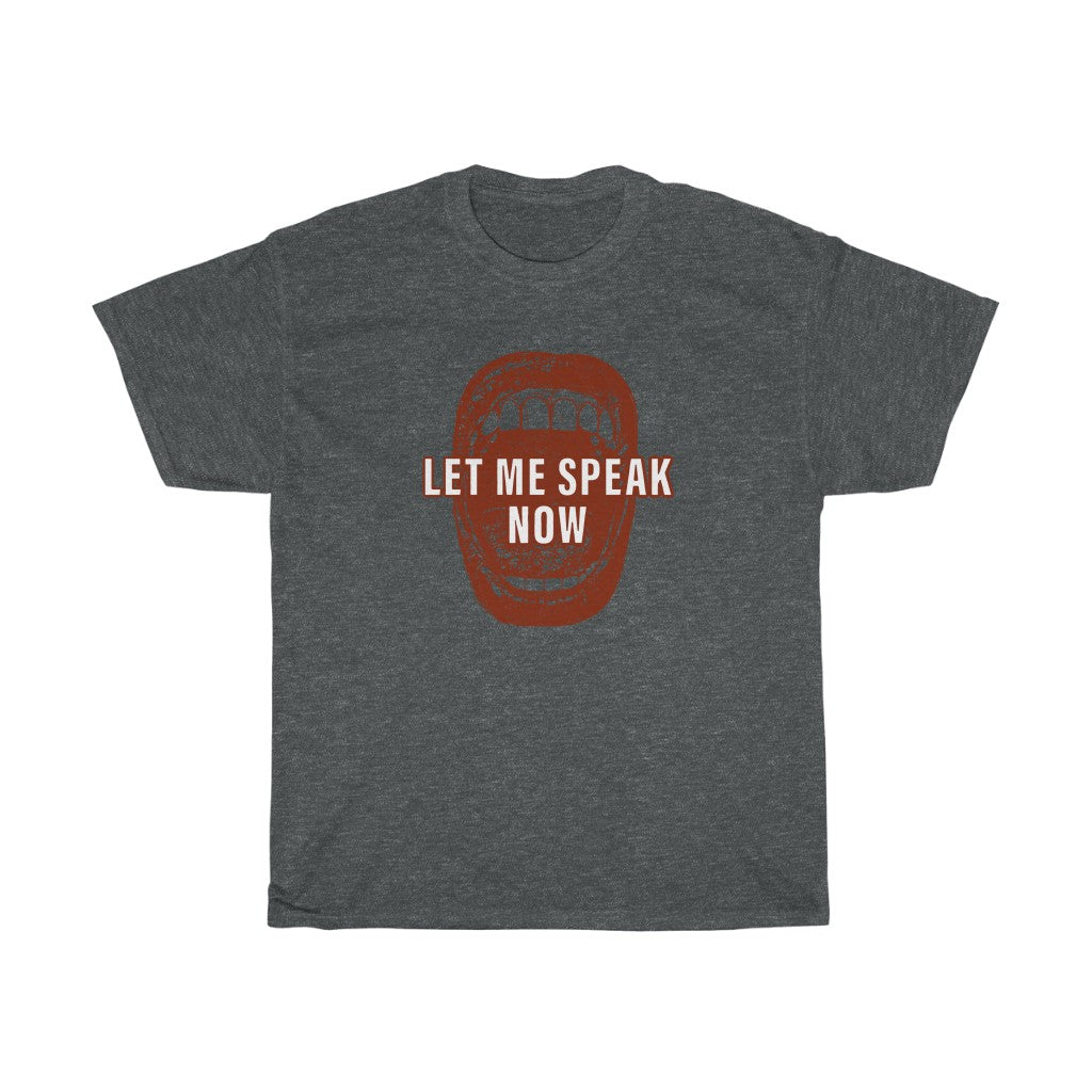 Open mouth design Let Me Speak Now (Unisex Heavy Cotton Tee)