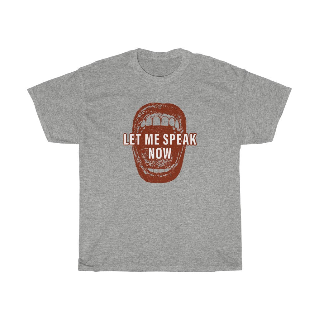 Open mouth design Let Me Speak Now (Unisex Heavy Cotton Tee)
