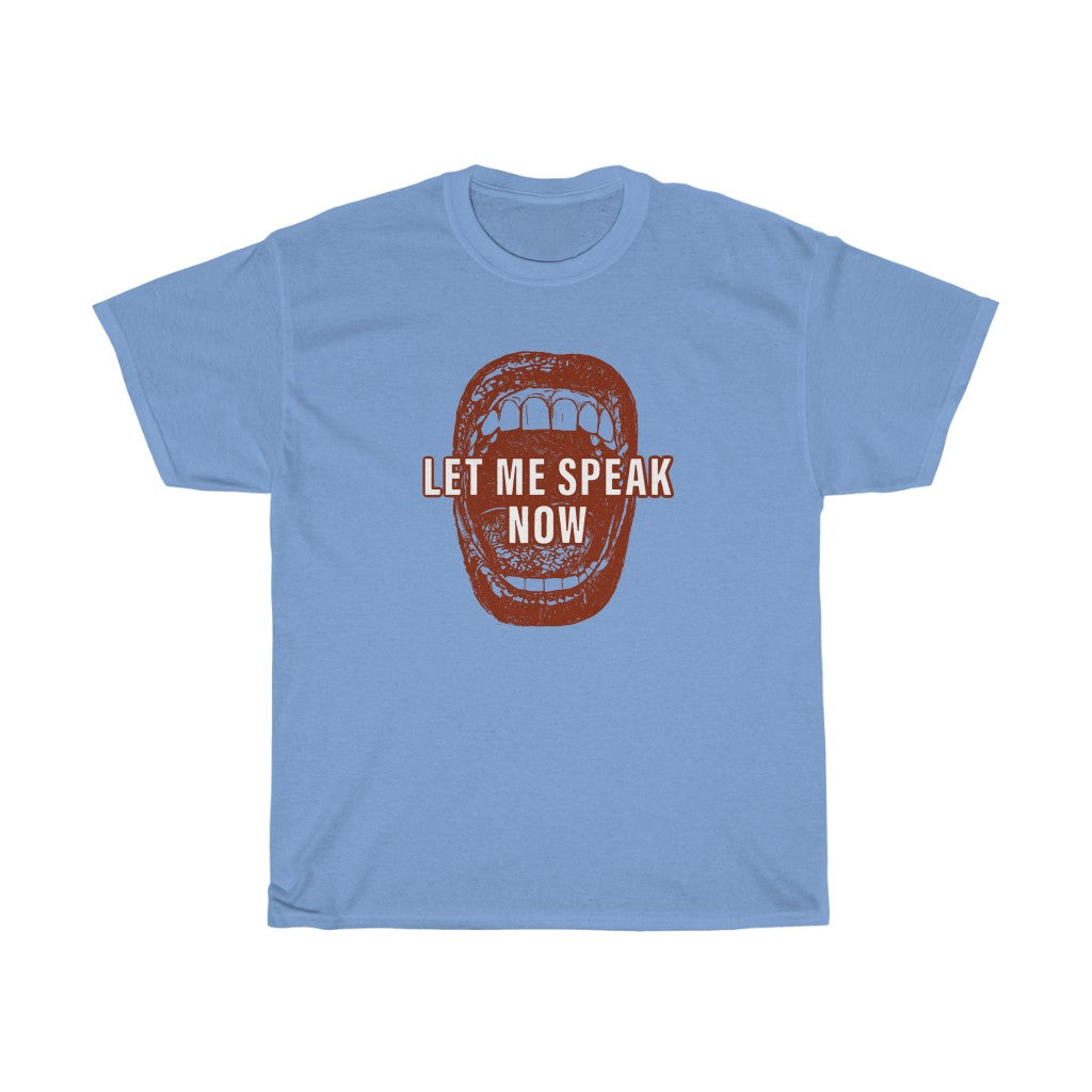 Open mouth design Let Me Speak Now (Unisex Heavy Cotton Tee)