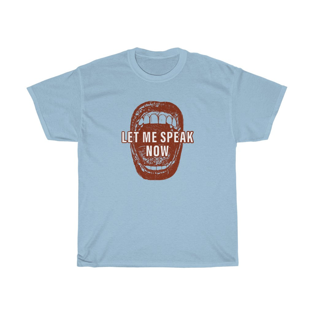 Open mouth design Let Me Speak Now (Unisex Heavy Cotton Tee)