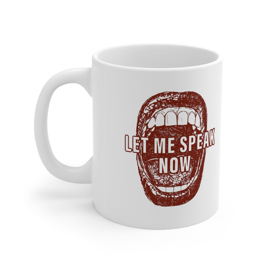 Open mouth design Let Me Speak Now (Ceramic Mug 11oz)