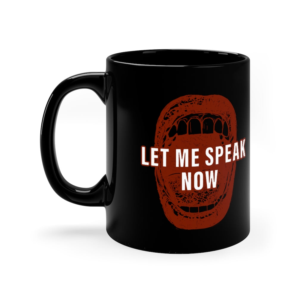 Let Me Speak Now (open mouth design) 11oz Black Mug